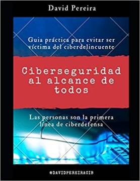 Libro Ciberseguridad al alcance de todos, Guia práctica para evitar ser víctima del ciberdelincuente